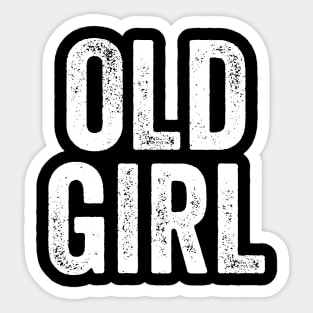 Old Girl - Funny Gift for Mom or Mum Sticker